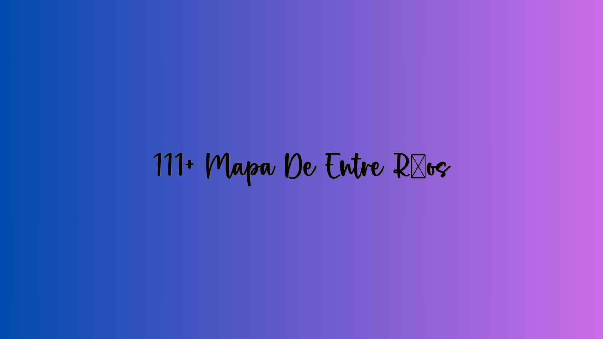 111+ Mapa De Entre Ríos