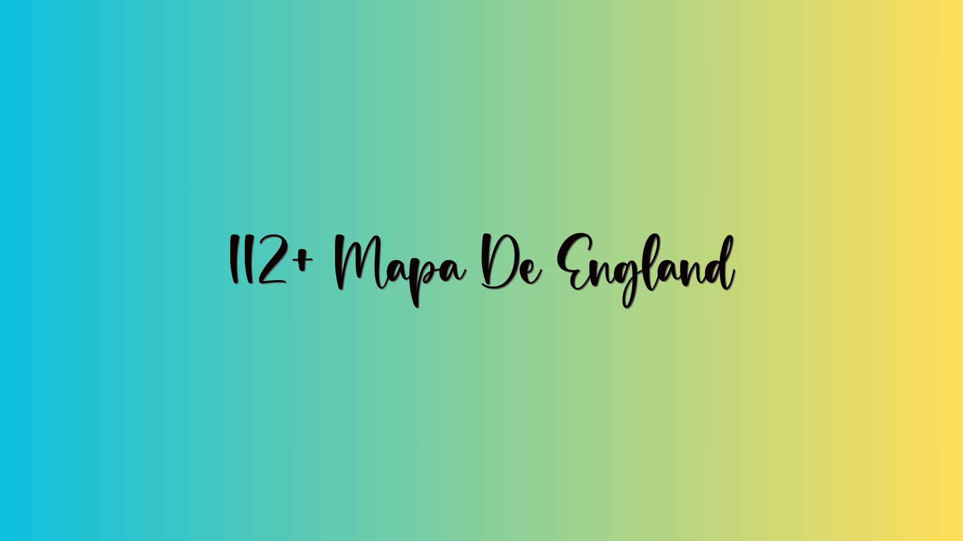 112+ Mapa De England