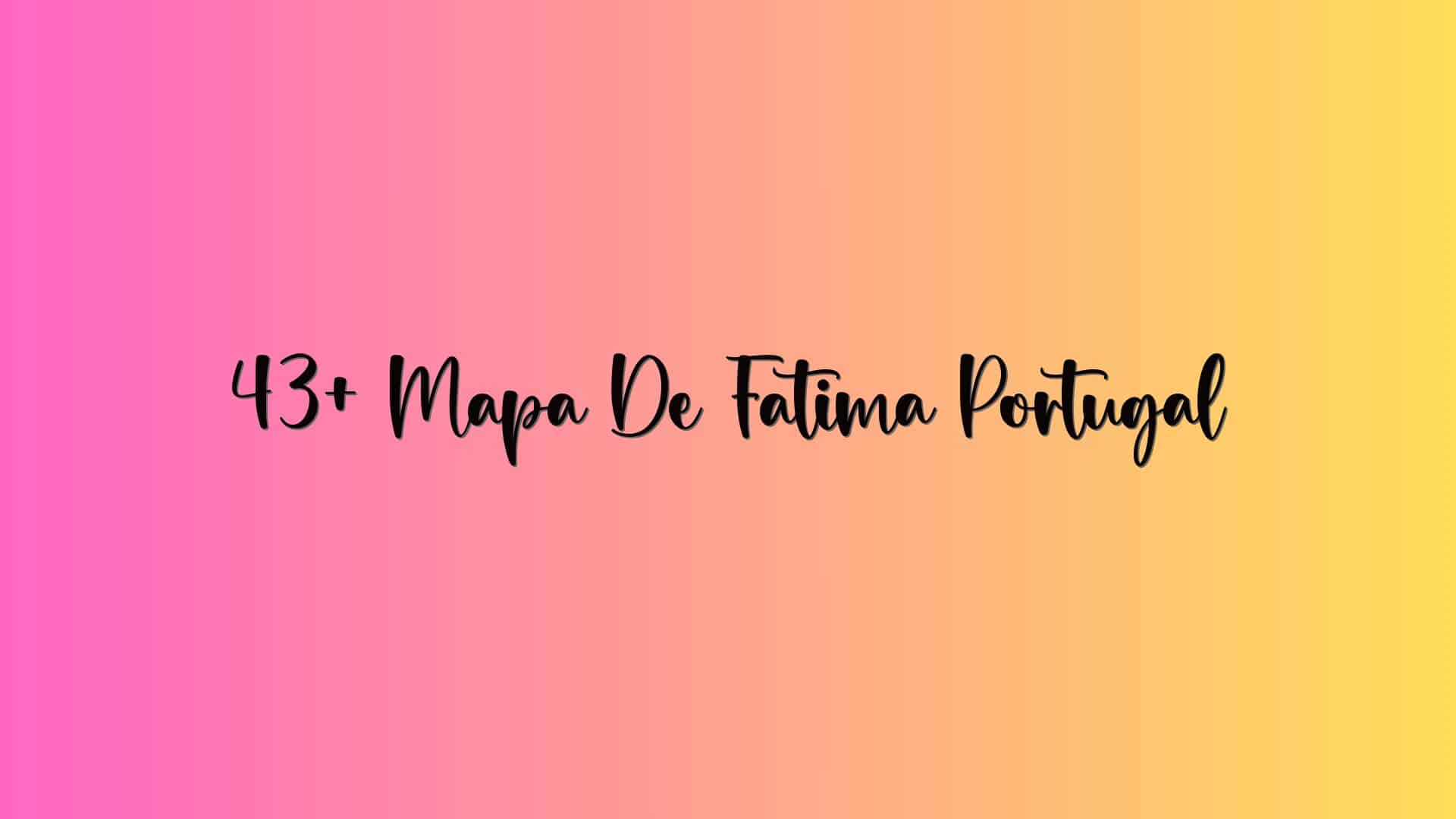 43+ Mapa De Fatima Portugal